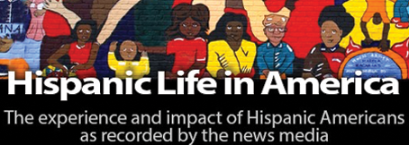 Hispanic life in America, the experience and impact of Hispanic Americans as recorded by the news media